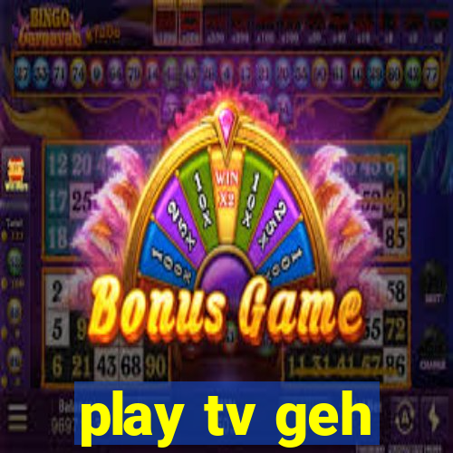 play tv geh